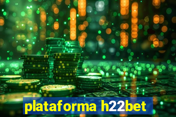 plataforma h22bet