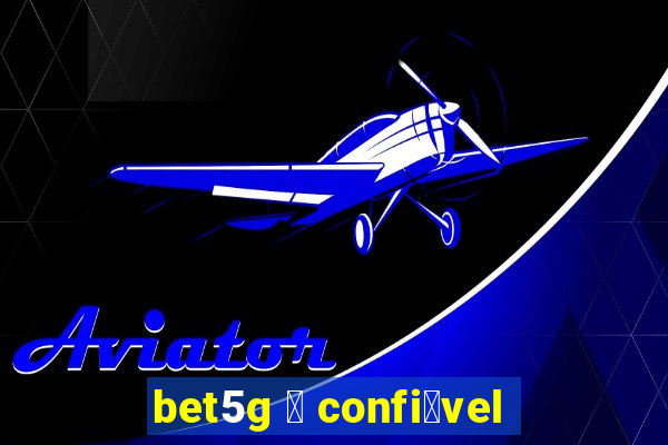 bet5g 茅 confi谩vel