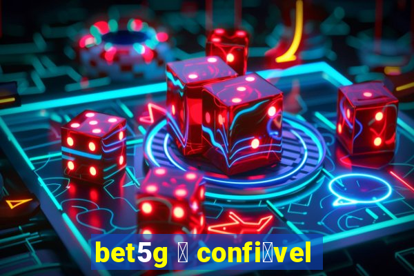 bet5g 茅 confi谩vel