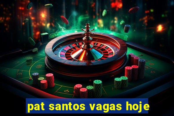 pat santos vagas hoje