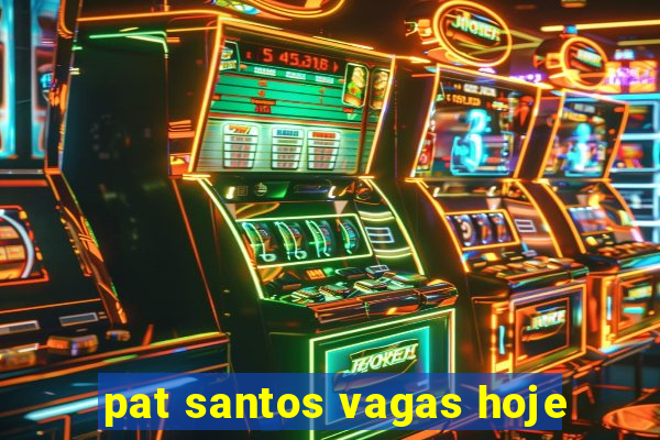 pat santos vagas hoje