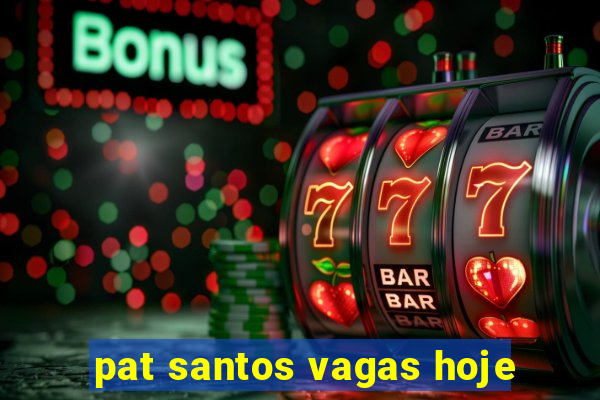 pat santos vagas hoje