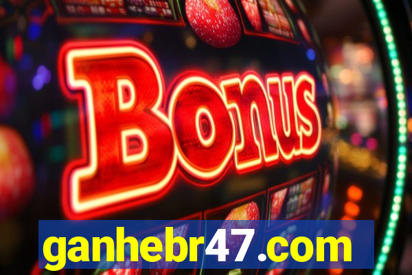 ganhebr47.com