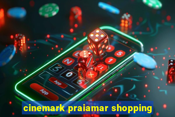 cinemark praiamar shopping