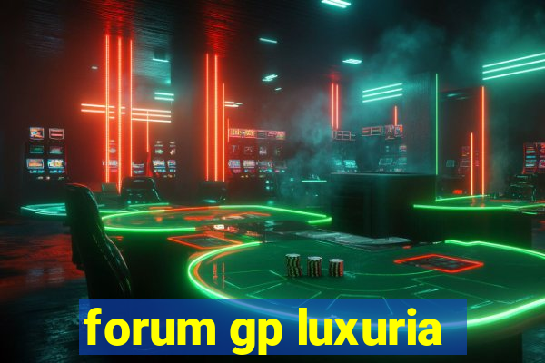 forum gp luxuria