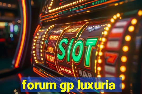 forum gp luxuria