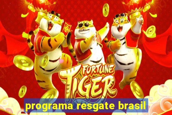 programa resgate brasil