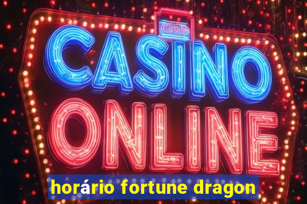 horário fortune dragon