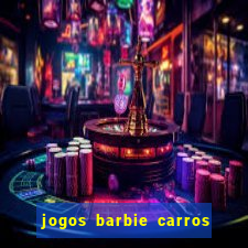 jogos barbie carros suas amigas