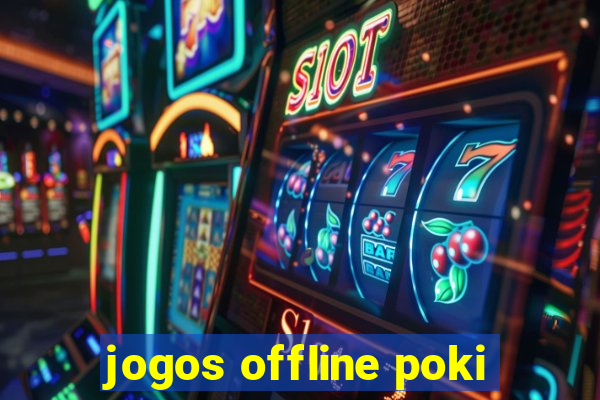 jogos offline poki