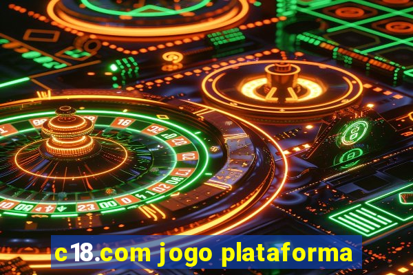 c18.com jogo plataforma