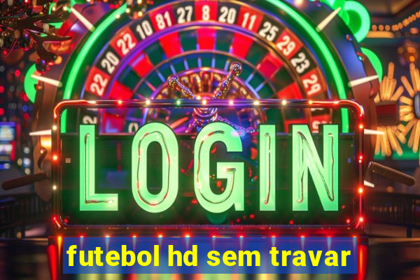 futebol hd sem travar