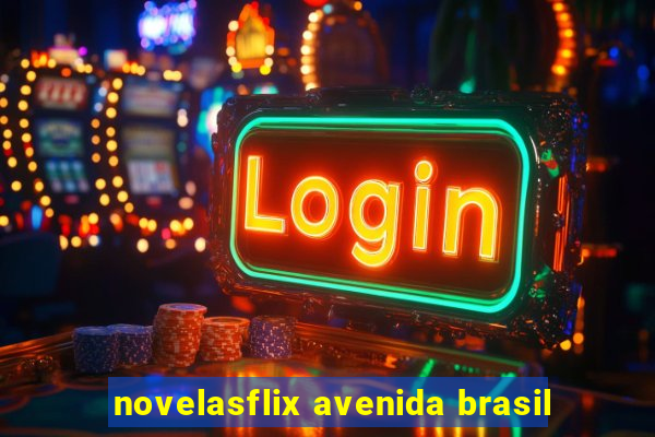 novelasflix avenida brasil