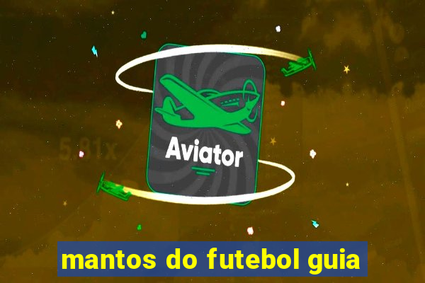 mantos do futebol guia