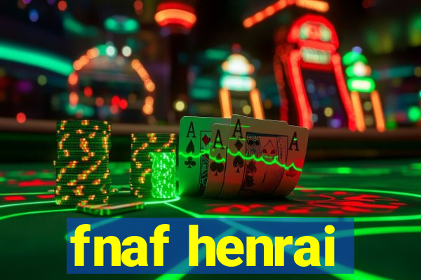 fnaf henrai