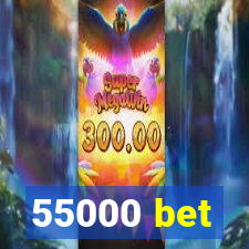 55000 bet