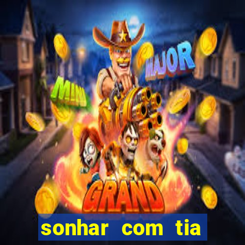 sonhar com tia jogo do bicho