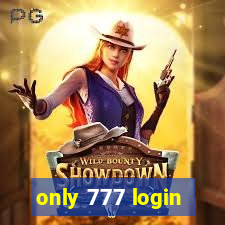 only 777 login