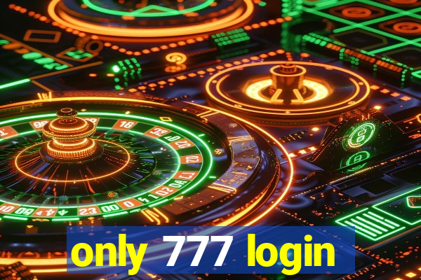 only 777 login