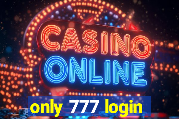 only 777 login