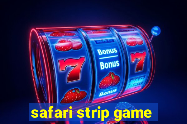 safari strip game