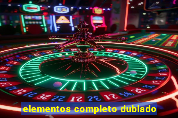 elementos completo dublado