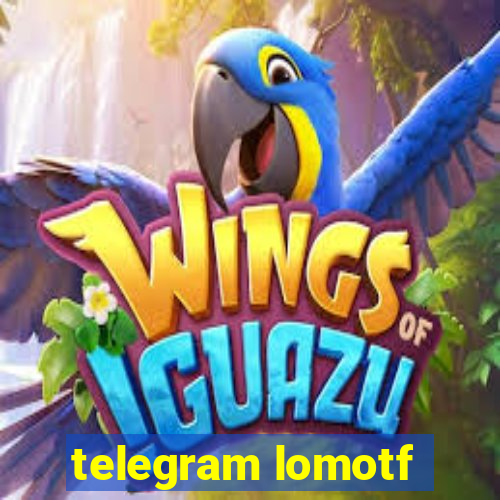 telegram lomotf