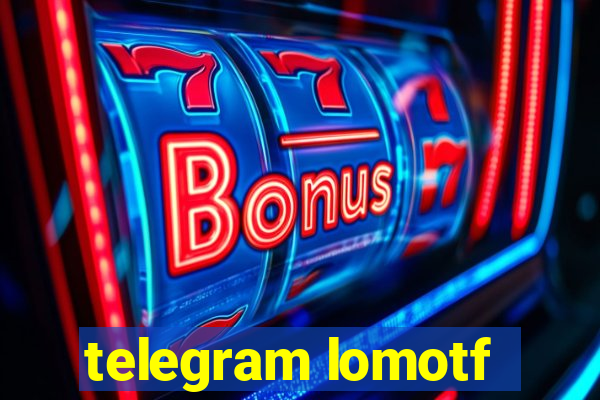 telegram lomotf