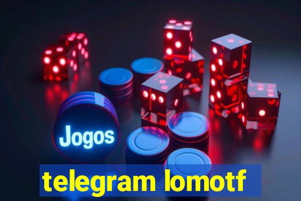 telegram lomotf