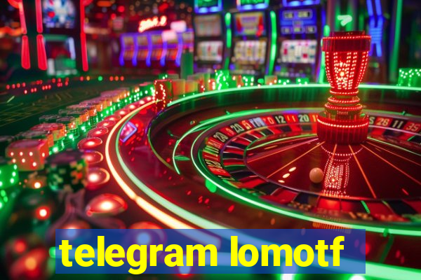 telegram lomotf