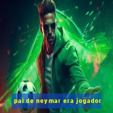 pai de neymar era jogador