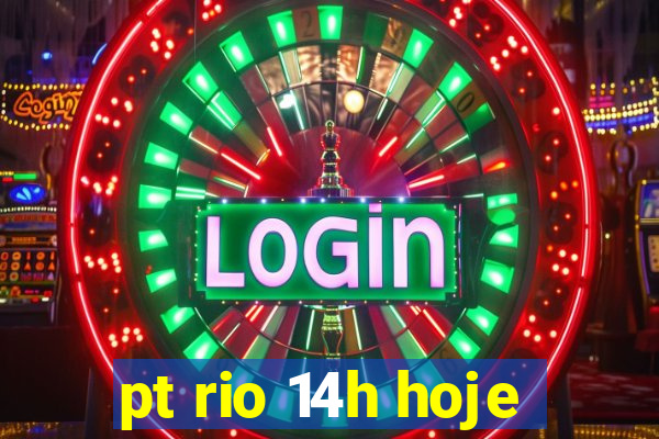 pt rio 14h hoje