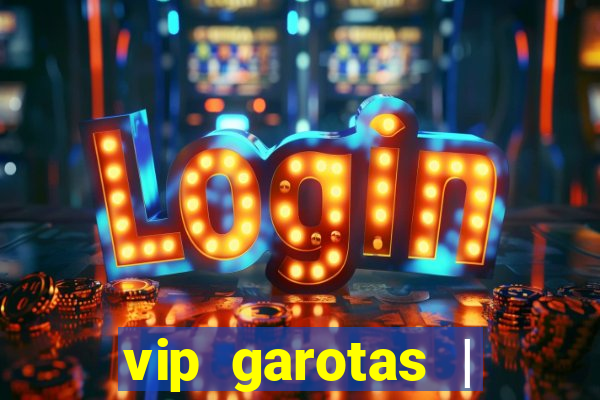 vip garotas | acompanhantes santa maria