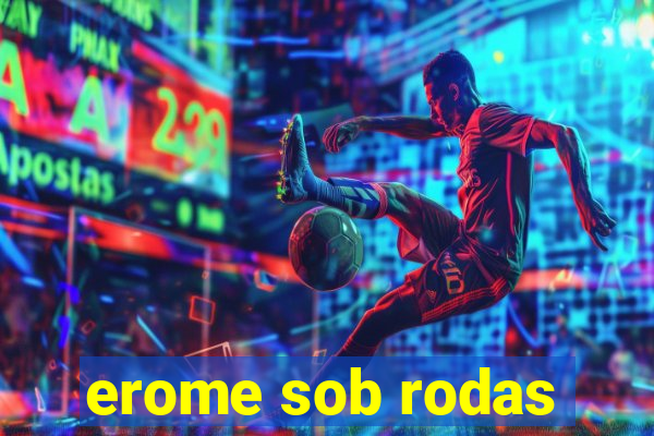 erome sob rodas