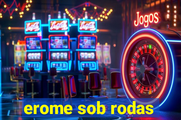 erome sob rodas