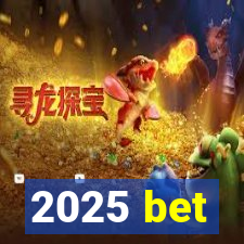 2025 bet