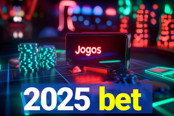 2025 bet