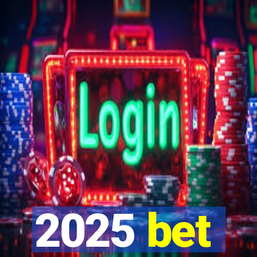 2025 bet