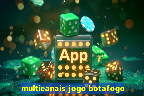 multicanais jogo botafogo