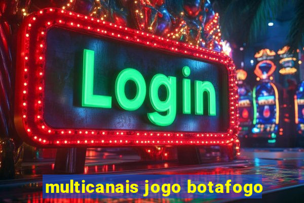 multicanais jogo botafogo