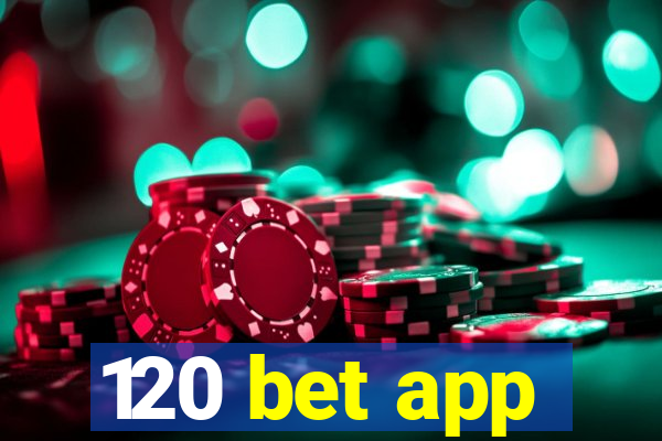 120 bet app