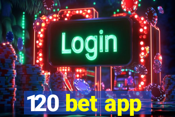 120 bet app