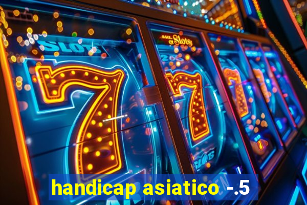 handicap asiatico -.5