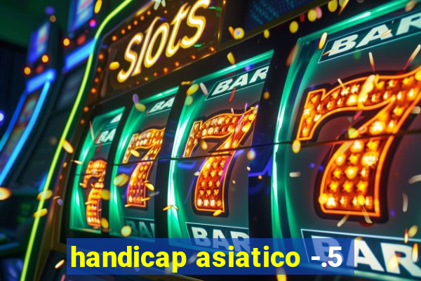 handicap asiatico -.5