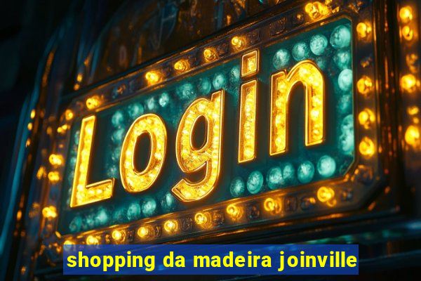 shopping da madeira joinville