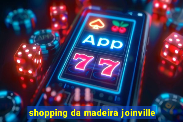 shopping da madeira joinville