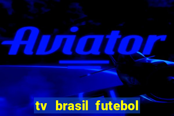 tv brasil futebol da hora