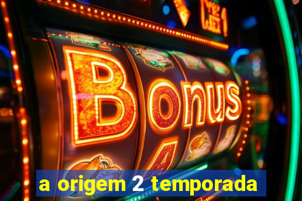 a origem 2 temporada