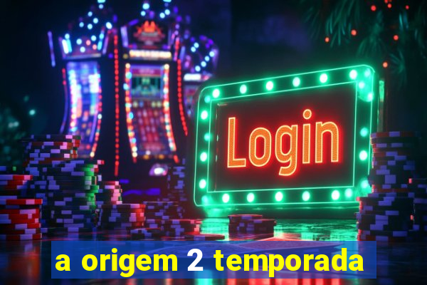 a origem 2 temporada