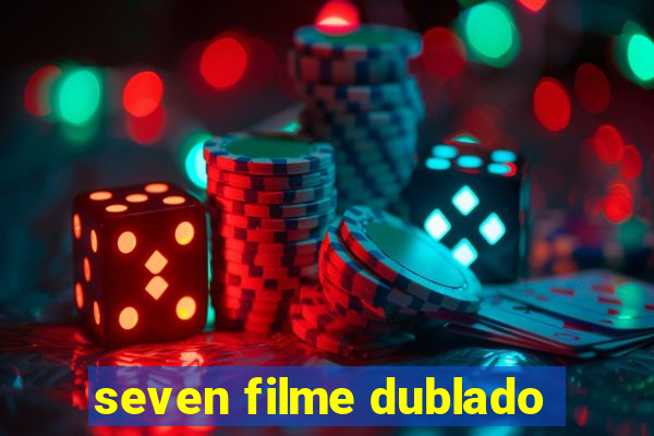 seven filme dublado